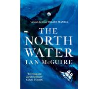 The North Water : 'A tour de force' - Hilary Mantel