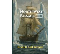 The North West Passage: Vol. I