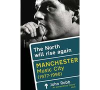The North Will Rise Again: Manchester Music City 1976-1996