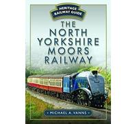 The North Yorkshire Moors Railway: (Heritage Railway Guide)