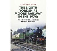 The North Yorkshire Moors Railway in the 1970s: The Memoirs of a Heritage Railway Manager