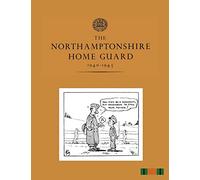 THE NORTHAMPTONSHIRE HOME GUARD 1940-1945
