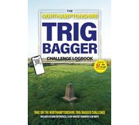 The Northamptonshire Trig Bagger Challenge Logbook: Hiking & Walking Challenge Featuring 51 Trig Pillars in Northamptonshire