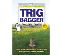 The Northamptonshire Trig Bagger Challenge Logbook: Hiking & Walking Challenge Featuring 51 Trig Pillars in Northamptonshire