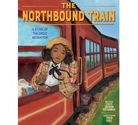 The Northbound Train : A Story of the Great Migration (A Picture Book)