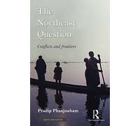 The Northeast Question: Conflicts And Frontiers