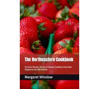The Northeastern Cookbook: 50 Iconic Recipes, Stories & Culinary Traditions from New England to the Mid-Atlantic