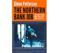 The Northern Bank Job: The Heist and How They Got Away with It