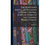 The Northern Bantu, an Account of Some Central African Tribes of the Uganda Protectorate