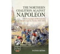 Northern Coalition Against Napoleon: The Campaigns of Bernadotte, Britain and the Swedes 1810-1815: 143 (From Reason to Revolution 1721-1815)