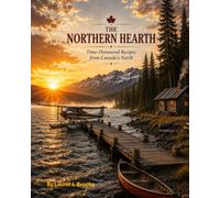 The Northern Hearth: Time-Honored Recipes from Canada's North