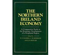 The Northern Ireland Economy: A Comparative Study in the Economic Development of a Peripheral Region