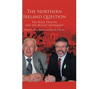 The Northern Ireland Question: The Peace Process and the Belfast Agreement