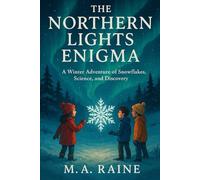 The Northern Lights Enigma: A Winter Adventure of Snowflakes, Science, and Discovery