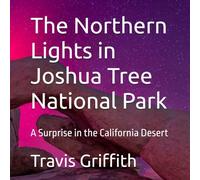 The Northern Lights in Joshua Tree National Park: A Surprise in the California Desert