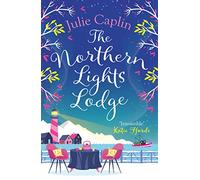 The Northern Lights Lodge: A cosy feel good romcom to snuggle up with: Book 4 (Romantic Escapes)