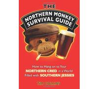 The Northern Monkey Survival Guide: How to Hang on to Your Northern Cred in a World Filled with Sout: Written by Tim Collins, 2009 Edition, Publisher: Michael O'Mara [Hardcover]