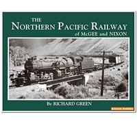 The Northern Pacific Railway of McGee and Nixon: Classic Photographs of Equipment and Environment During the 1930-1955 Period