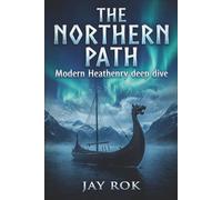The Northern Path - Modern Heathenry Deep Dive (The Modern Pagan's Library)