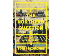 The Northern Question : A History of a Divided Country - Thomas Hazeldine - book