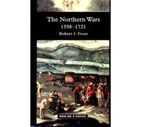 The Northern Wars: War, State and Society in Northeastern Europe, 1558 - 1721 (Modern Wars In Perspective)