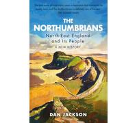 The Northumbrians: North-East England and Its People: A New History