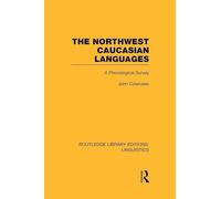 The Northwest Caucasian Languages – A Phonological Survey – Routledge Library Editions: Linguistics