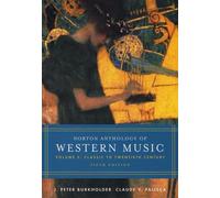 The Norton Anthology of Western Music 5e V 2: Volume 2: Classic to Twentieth Century
