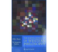 The Norton Anthology of Western Philosophy - After Kant - The Interpretive Edition V1: After Kant: The Interpretive Tradition