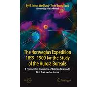The Norwegian Expedition 1899-1900 for the Study of the Aurora Borealis: A Commented Translation of Kristian Birkeland's First Book on the Aurora (Springer Praxis Books)
