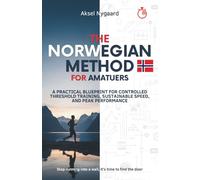 The Norwegian Method for Amateurs: A Practical Blueprint for Controlled Threshold Training, Sustainable Speed, and Peak Performance