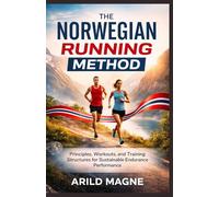 The Norwegian Running Method: Principles, Workouts, and Training Structures for Sustainable Endurance Performance