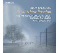 The Norwegian Soloists' Choir; Ensemble Allegria; Grete Pedersen - Bent Sorensen: St Matthew Passion