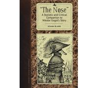 "The Nose" : A Stylistic and Critical Companion to Nikolai Gogol's Story