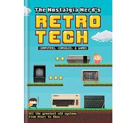 The Nostalgia Nerd's Retro Tech: Computer, Consoles & Games Book