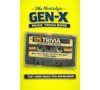 The Nostalgic Gen-X Music Trivia Book: 170+ Quiz Questions & Fun Facts