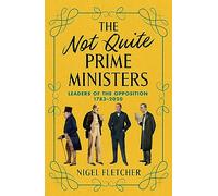 The Not Quite Prime Ministers: Leaders of the Opposition 1783-2020