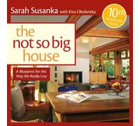 The Not So Big House: A Blueprint for the Way We Really Live (Susanka)