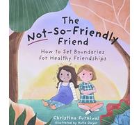 The Not-So-Friendly Friend: How to Set Boundaries for H - Hardcover NEW Furnival