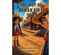 THE NOT-SO-HUMAN KID IN TOWN: A Dusty Gulch Mystery