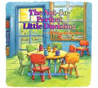 The Not-So-Perfect Little Duckling: A Kindness Garden Story