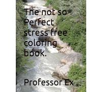 The not so Perfect stress free coloring book.