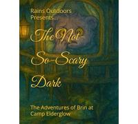 The Not-So-Scary Dark: The Adventures of Brin at Camp Elderglow