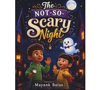 The Not-So-Scary Night: A Funny Halloween Adventure About Friendship, Kindness, and Discovering That Not Everything Is As Scary As It Seems For Kids Ages 4-9
