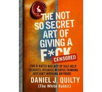 THE NOT SO SECRET ART OF GIVING A FUCK: The Self-Help Love Child of The Secret and The Subtle Art - Finally Completed with the Missing Ingredients. (The white rabbit files)