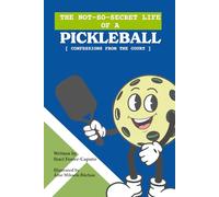 THE NOT SO SECRET LIFE OF A PICKLEBALL: CONFESSIONS FROM THE COURT