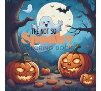 The Not So Spooky Coloring Book: making all of your Halloween memories fun and less frightful.