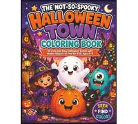 The Not-So-Spooky Halloween Town Coloring Book: 40 Cute and Easy Halloween Scenes with Hidden Objects to Find for Kids Ages 4-8