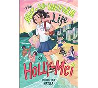 The Not-So-Uniform Life of Holly-Mei: 1 (A Holly-Mei Book, 1)