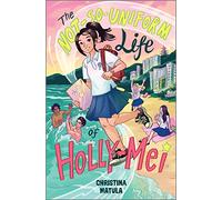 The Not-So-Uniform Life of Holly-Mei: 1 (A Holly-Mei Book, 1)